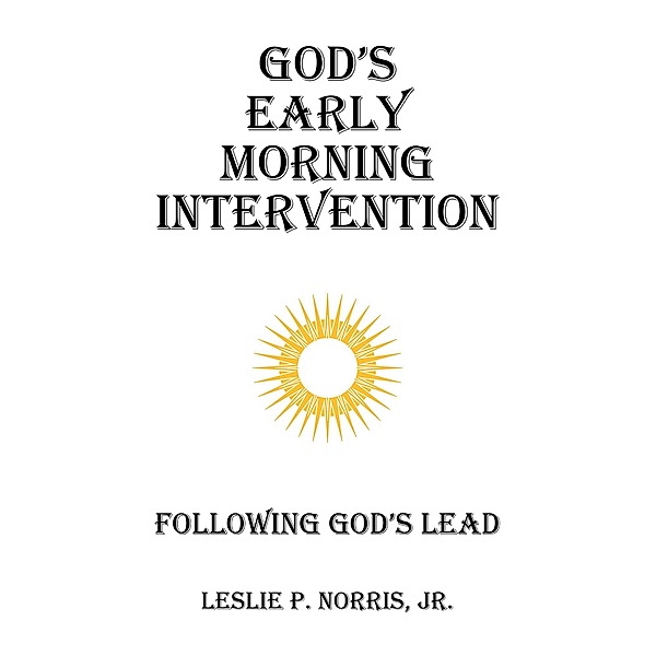 God's Early Morning Intervention, Leslie P. Norris Jr.