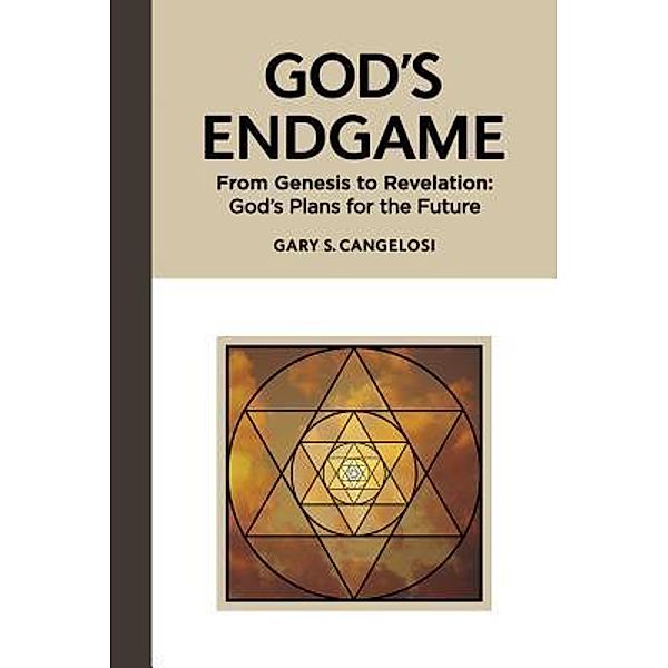 God's Endgame: From Genesis to Revelation, Gary S Cangelosi
