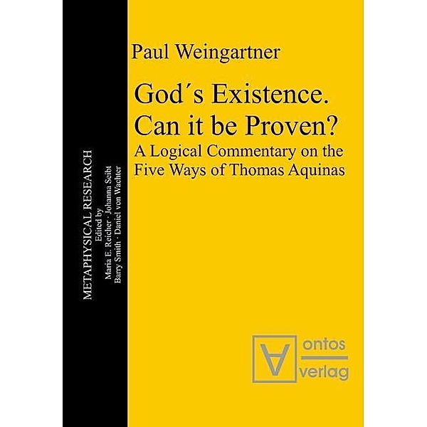 God´s Existence. Can it be Proven? / Metaphysical Research Bd.10, Paul Weingartner