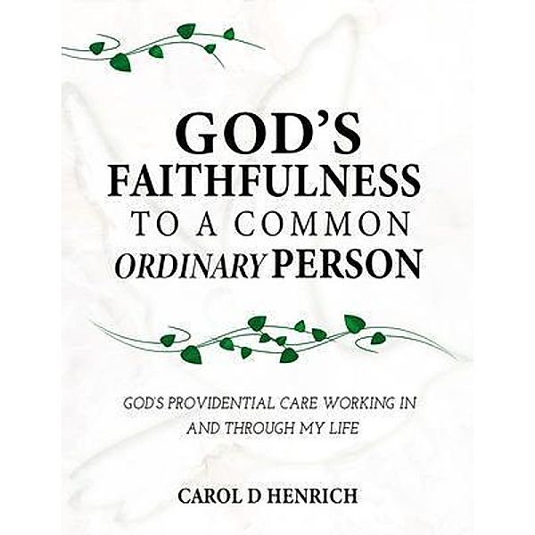 God's Faithfulness to a Common Ordinary Person, Carol D Henrich