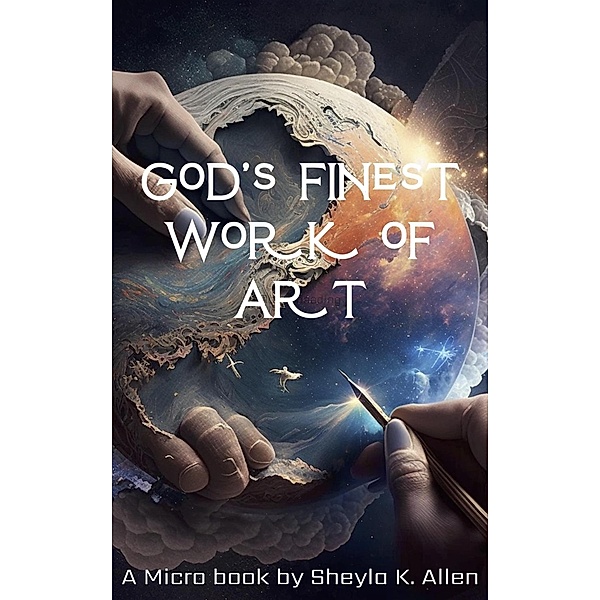 God's Finest Work of Art (Bible Micro Story, #1) / Bible Micro Story, S. K. Allen, Sheyla K. Allen