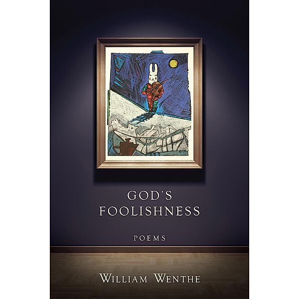 God's Foolishness, William Wenthe