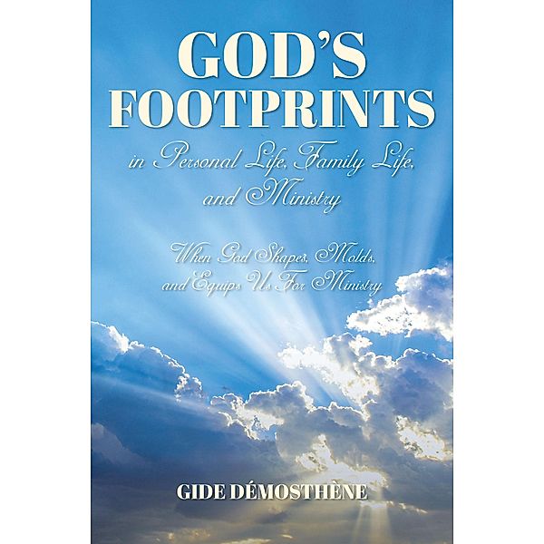 God's Footprints in Personal Life, Family Life, and Ministry, Gide DA(c)mosthA"ne