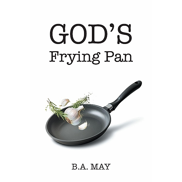 God's Frying Pan, B. A. May
