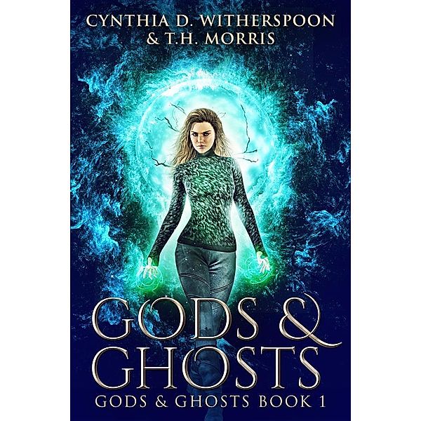 Gods & Ghosts / Gods & Ghosts Bd.1, T. H. Morris, Cynthia D. Witherspoon