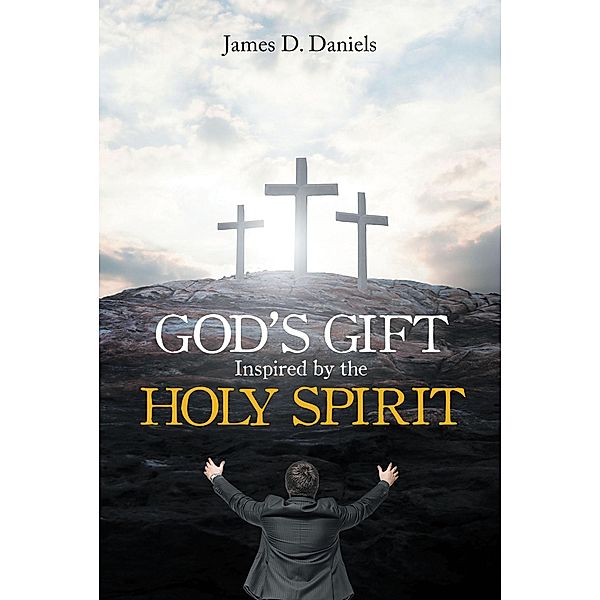 God's Gift Inspired by the Holy Spirit, James D. Daniels