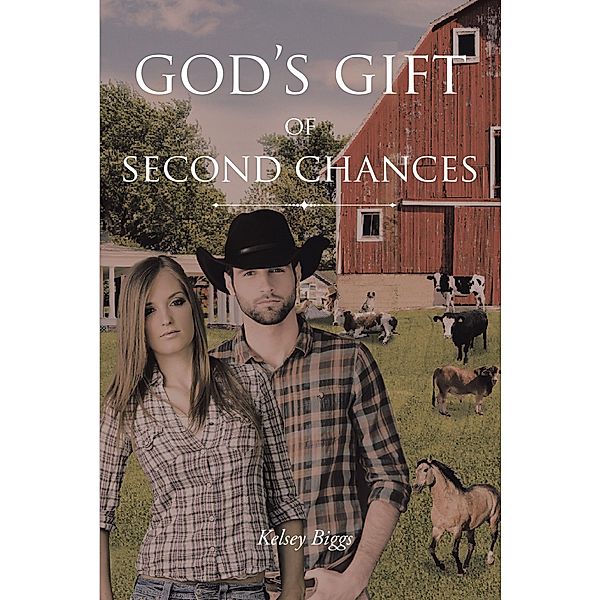 God's Gift of Second Chances / Christian Faith Publishing, Inc., Kelsey Biggs