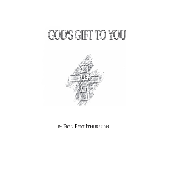 God's Gift to You, Fred Bert Ithurburn