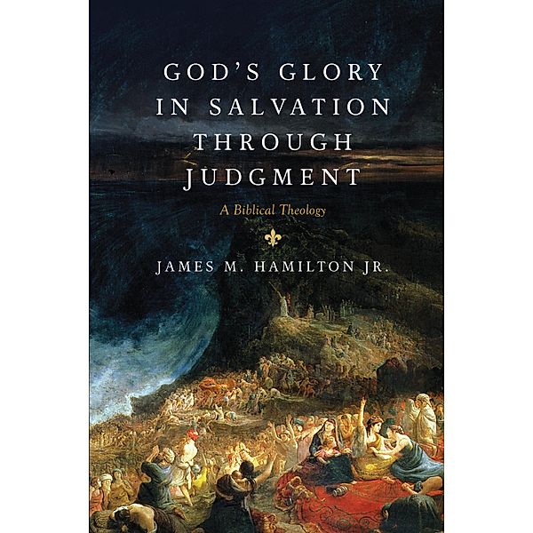 God's Glory in Salvation through Judgment, James M. Hamilton Jr.