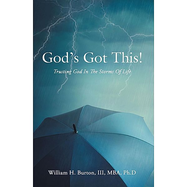 God's Got This!, William H. Burton III MBA Ph. D