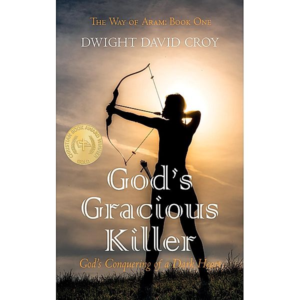God's Gracious Killer / The Way of Aram, Dwight David Croy