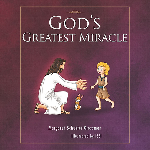 God’S Greatest Miracle, Margaret Schuster-Grossman