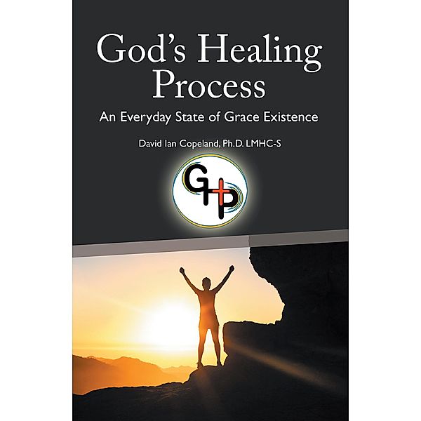 God's Healing Process, David Ian Copeland Ph. D. LMHC-S