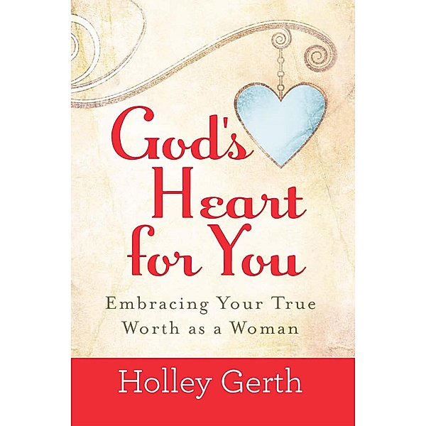 God's Heart for You, Holley Gerth