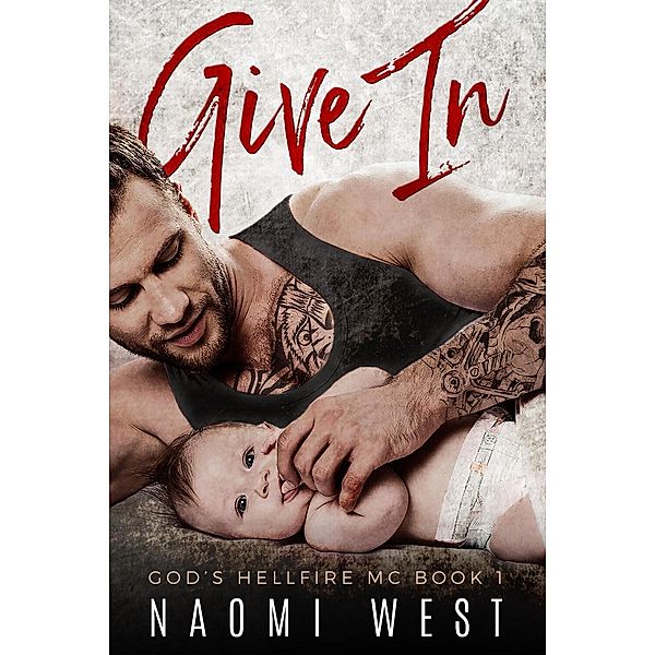 God's Hellfire MC: Give In: An MC Romance (God's Hellfire MC, #1), Naomi West