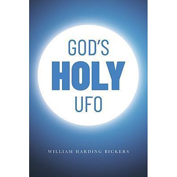 God's Holy UFO, William Harding Bickers