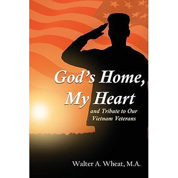 God's Home, My Heart / Authors' Tranquility Press, M. A. Wheat