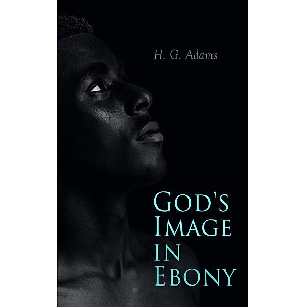 God's Image in Ebony, H. G. Adams