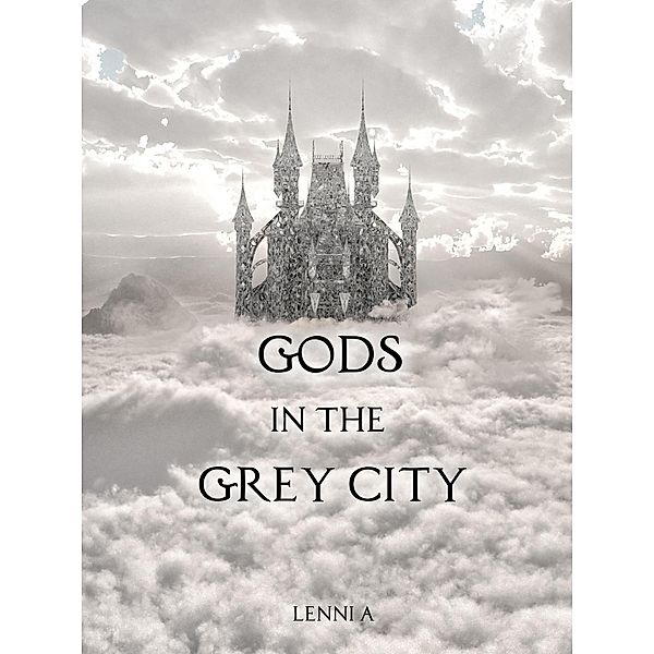 Gods in the Grey City / Gods in the Grey City, Lenni A.