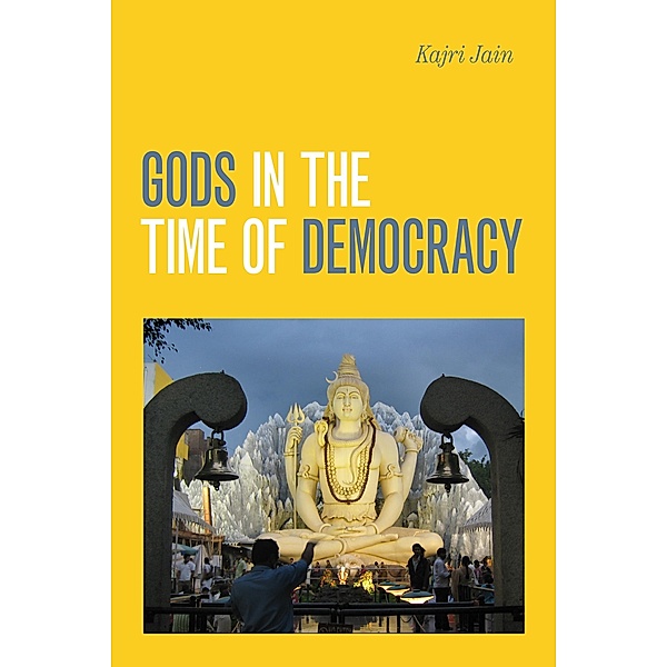 Gods in the Time of Democracy, Jain Kajri Jain