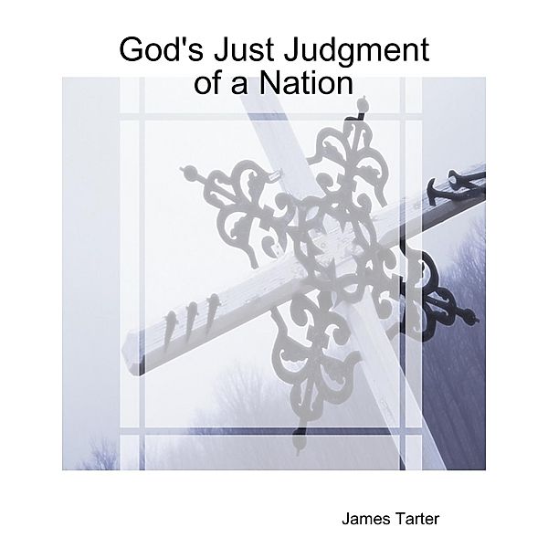God's Just Judgment  of a Nation, James Tarter