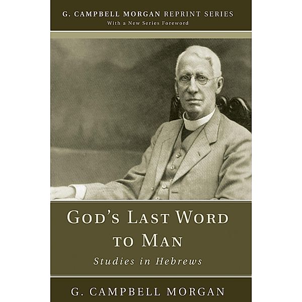 God's Last Word to Man / G. Campbell Morgan Reprint Series, G. Campbell Morgan