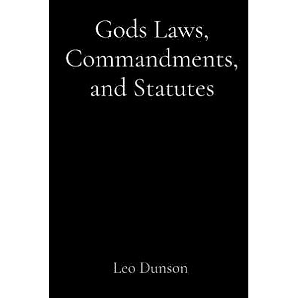 Gods Laws, Commandments, and Statutes, Leo Dunson