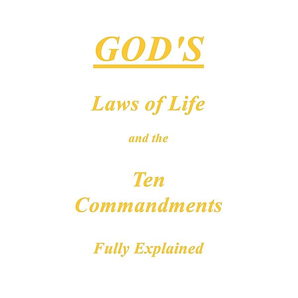 God's Laws of Life and the Ten Commandments Fully Explained, Anonymous