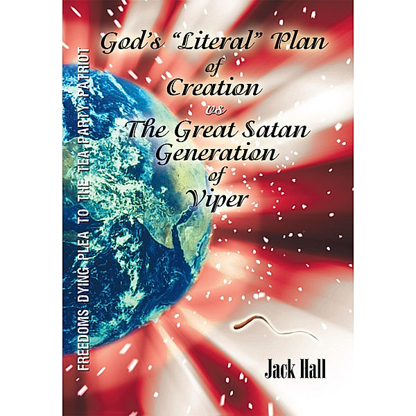 Gods “Literal” Plan of Creation - Vs.- the Great Satan Generation of Viper, Jack Hall