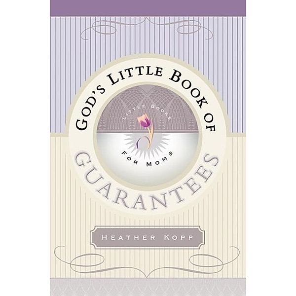 God's Little Book of Guarantees for Moms / God's Little Book of Guarantees, Heather Kopp