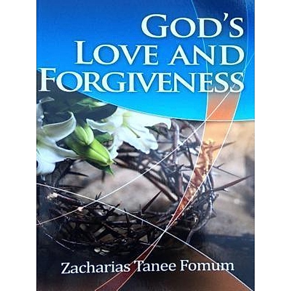 God's Love and Forgiveness / ZTF Books Online, Zacharias Tanee Fomum