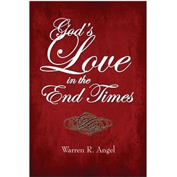 God's Love in the End Times, Warren R Angel