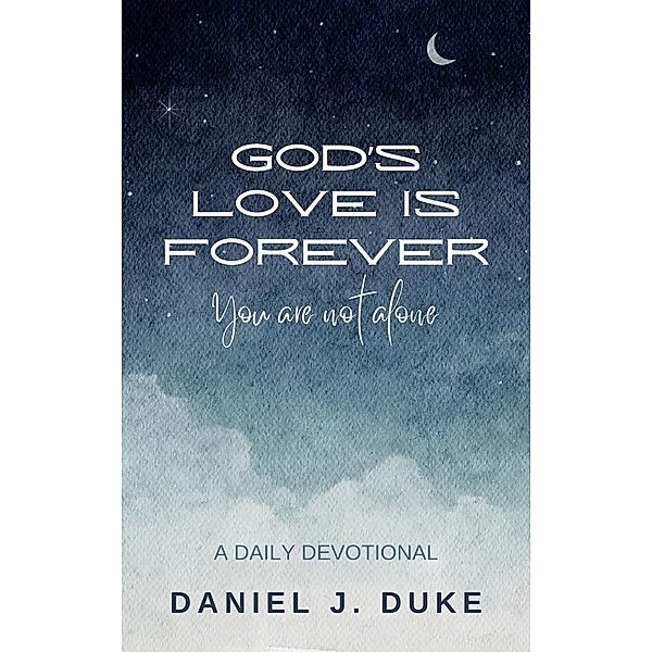 God's Love Is Forever, Daniel J. Duke