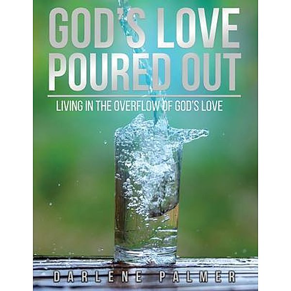 God's Love Poured Out, Darlene Palmer