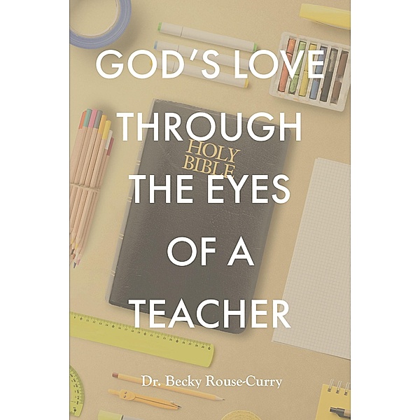 God's Love Through the Eyes of a Teacher, Becky Rouse-Curry