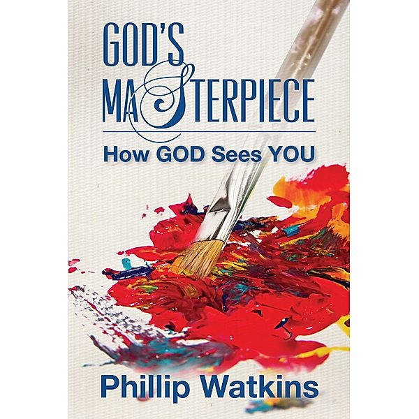 God's Masterpiece: How God Sees You, Phillip Watkins