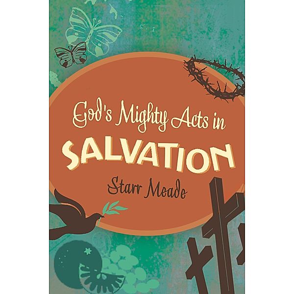 God's Mighty Acts in Salvation, Starr Meade