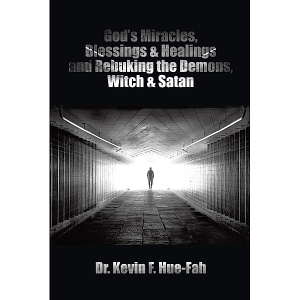 God’S Miracles, Blessings & Healings and Rebuking the Demons, Witch & Satan, Dr. Kevin F Hue-Fah