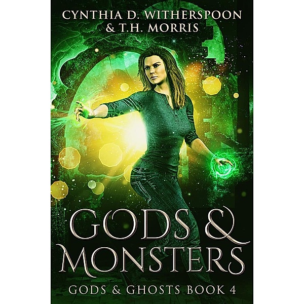 Gods & Monsters / Gods & Ghosts Bd.4, T. H. Morris, Cynthia D. Witherspoon