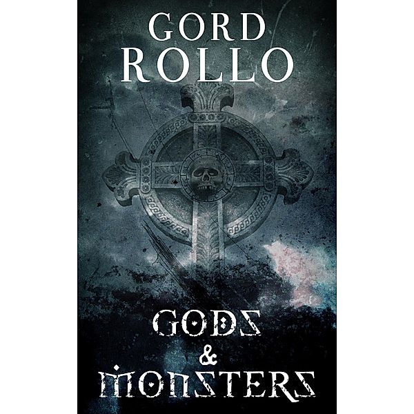 Gods & Monsters (Rollo's Short Fiction, #1) / Rollo's Short Fiction, Gord Rollo