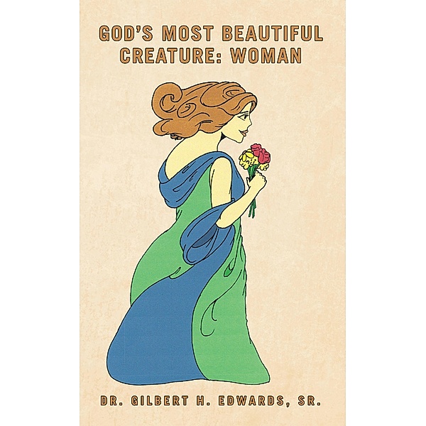 God's Most Beautiful Creature: Woman, Gilbert H. Edwards Sr.