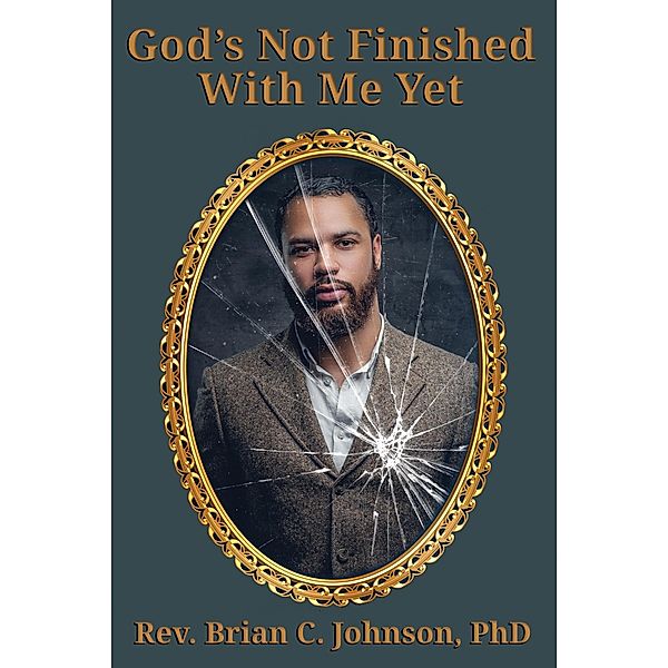 God's Not Finished With Me Yet, Rev. Brian C. Johnson
