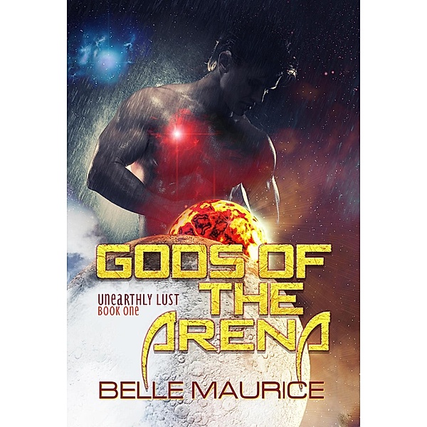 Gods Of the Arena 1 (Unearthly Lust, #1) / Unearthly Lust, Belle Maurice