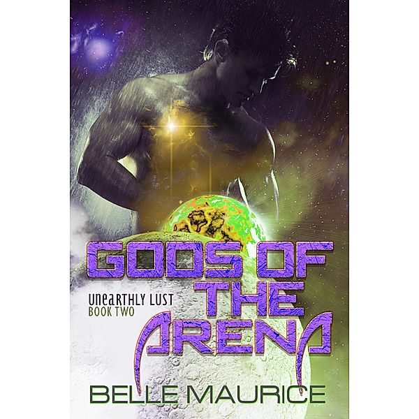 Gods Of the Arena 2 (Unearthly Lust, #2) / Unearthly Lust, Belle Maurice