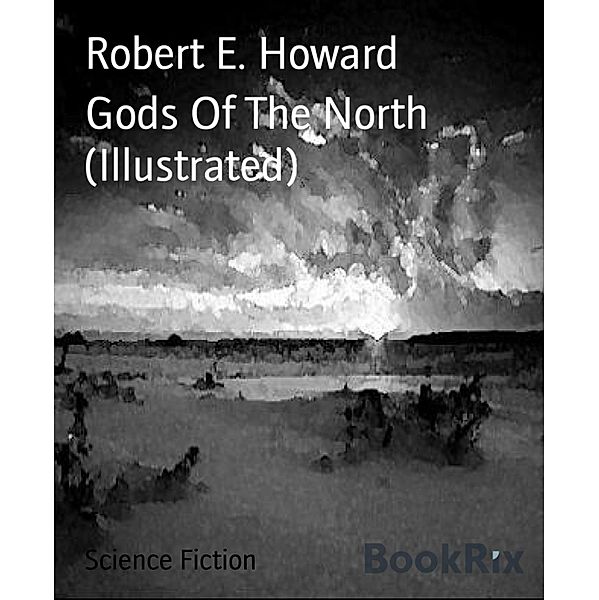 Gods Of The North (Illustrated), Robert E. Howard