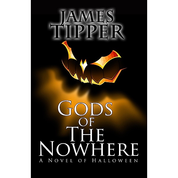 Gods of The Nowhere: A Novel of Halloween, James Tipper