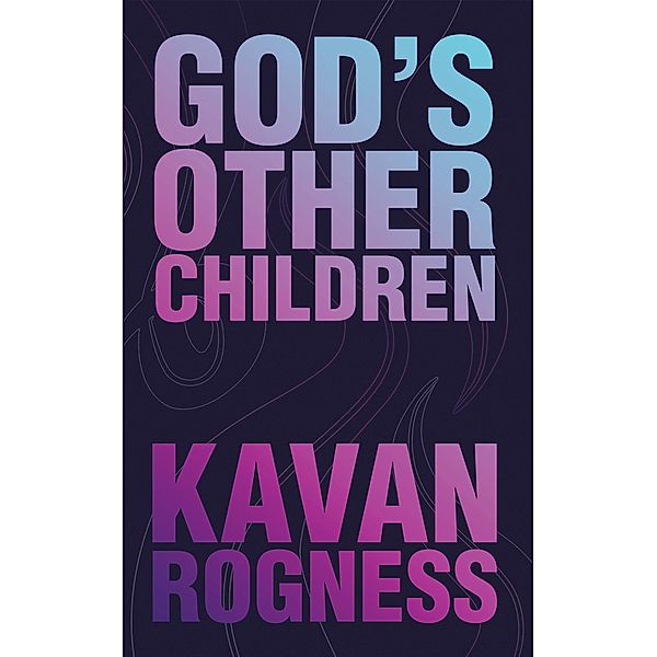 God's Other Children, Kavan Rogness