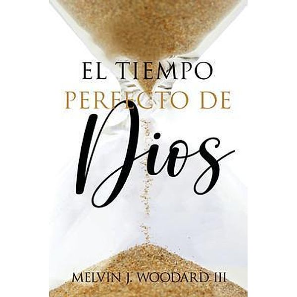 God's Perfect Timing / Dr Melvin J Woodard III, Melvin Woodard