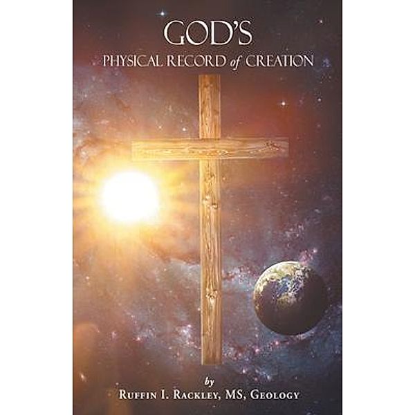 God's Physical Record of Creation, Ruffin I. Rackley