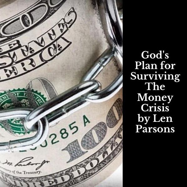God's Plan For SurvivingThe Money Crisis, Len Parsons